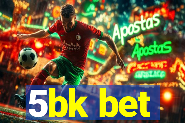 5bk bet